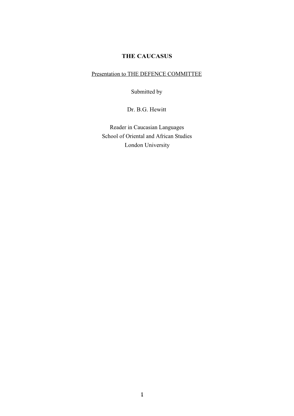 THE CAUCASUS Presentation to the DEFENCE COMMITTEE Submitted by Dr. B.G. Hewitt Reader in Caucasian Languages School of Oriental