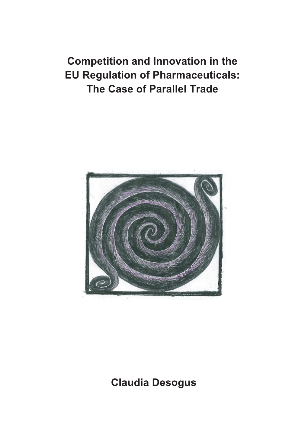 Competition and Innovation in the EU Regulation of Pharmaceuticals: the Case of Parallel T Rade Claudia Desogus