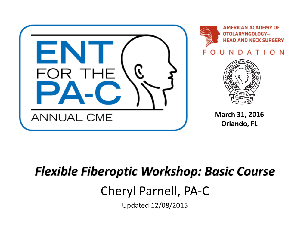 Flexible Fiberoptic Workshop: Basic Course Cheryl Parnell, PA-C Updated 12/08/2015