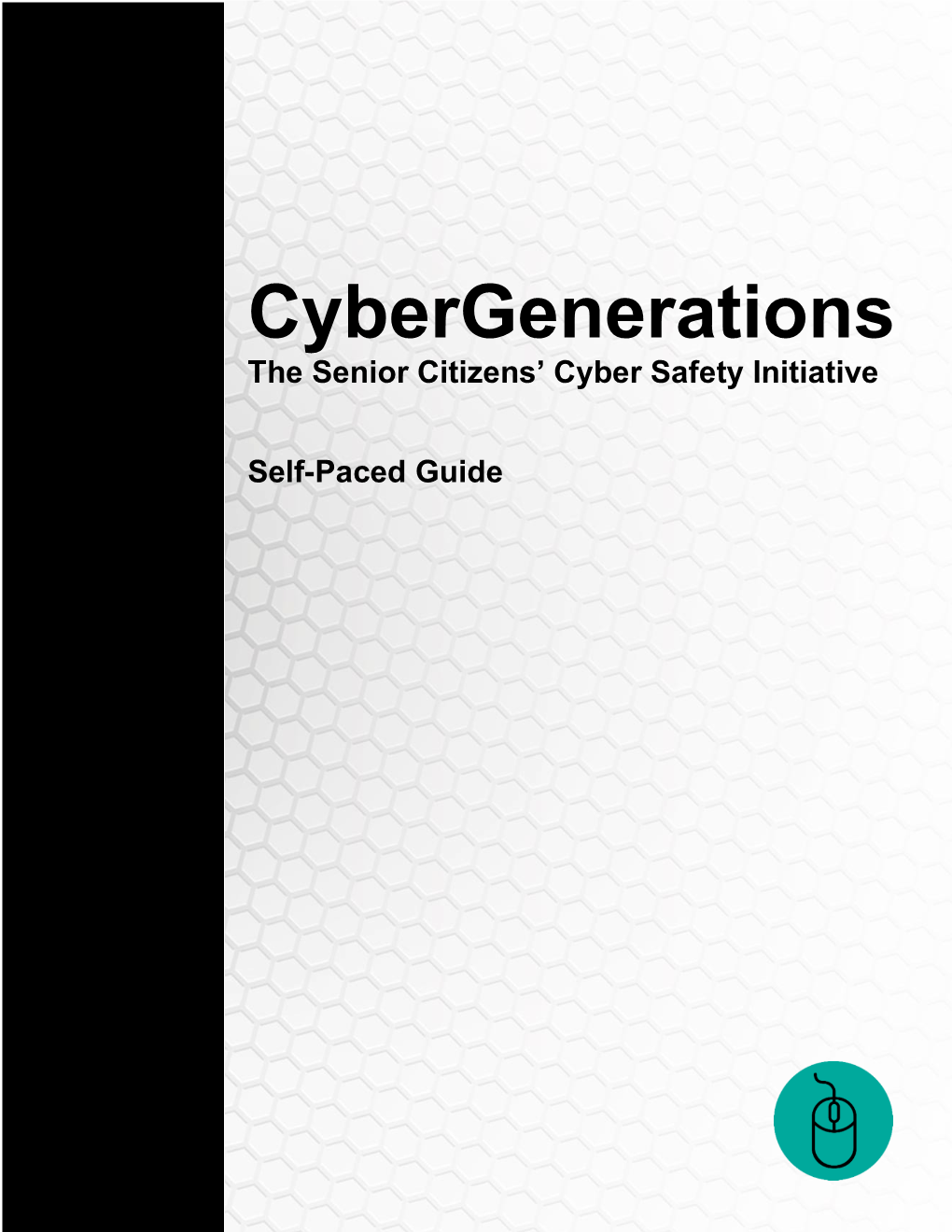 Cybergenerations Self-Paced Guide! We Hope You Enjoyed It and Feel Better Equipped to Protect Yourself from Online Threats