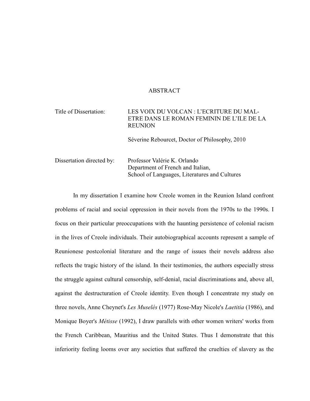 ABSTRACT Title of Dissertation: LES VOIX DU VOLCAN : L'ecriture DU MAL- ETRE DANS LE ROMAN FEMININ DE L'ile DE LA REUNION