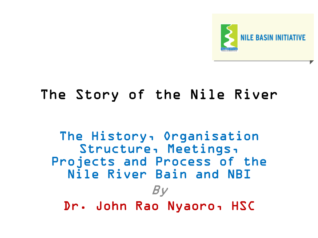 The History, Organisation Structure, Meetings, Projects and Process of the Nile River Bain and NBI by Dr