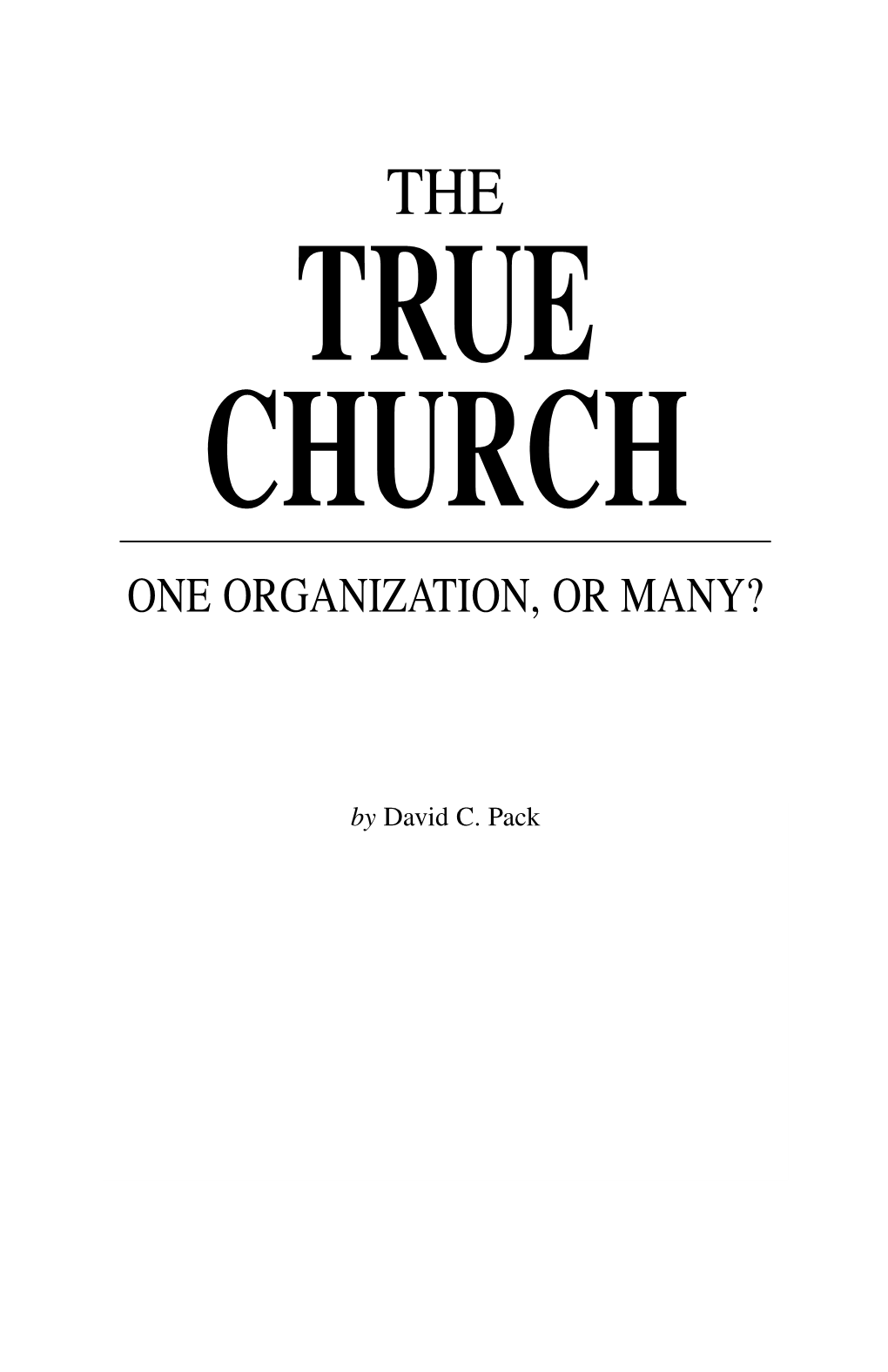 THE TRUE CHURCH – One Organization, Or Many? Believed That It Was the Other Side That Was Wrong