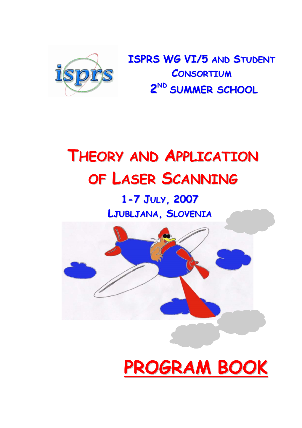 PROGRAM BOOK ISPRS VI/5 & SC Summer School Theory and Application of Laser Scanning July 1-7, 2007, Ljubljana, SLOVENIA