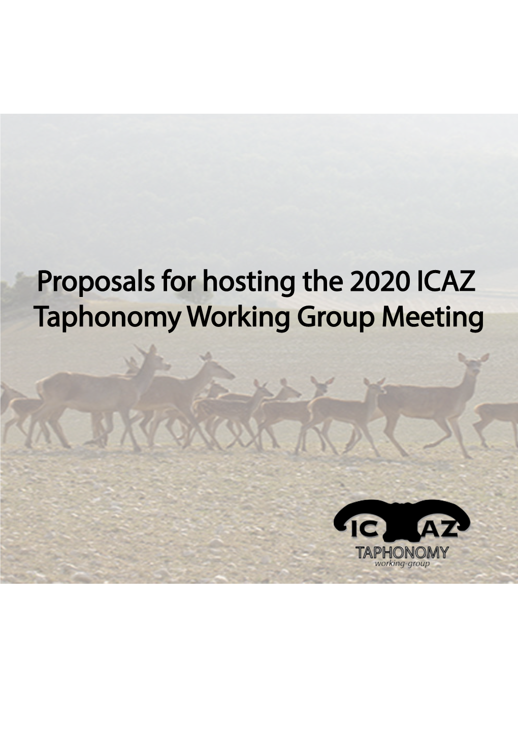 Proposals for Hosting the 2020 ICAZ Taphonomy Working Group Meeting Proposal to Host the 2020 ICAZ Taphonomy Working Group Meeting