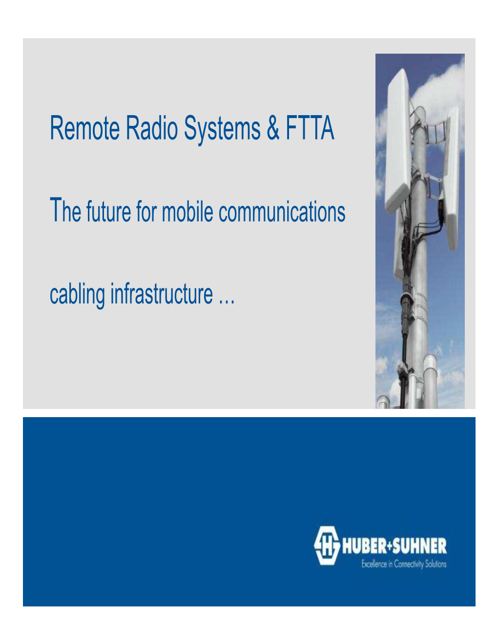 RRH on Tower Coax Cables • Fiber Optic and 48V • 50% Feeder Losses Power Feeders • Distance Max