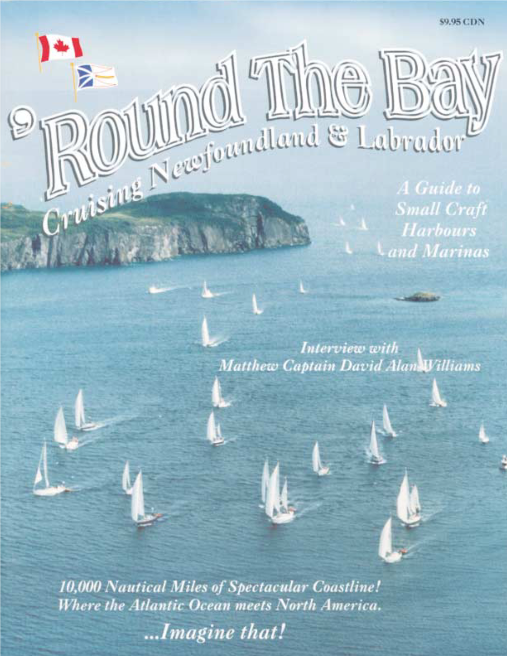 Newfoundland and Labrador! Awe Invite You to Experience 10,000 Nautical Miles of Coastline Consisting of Fjord Like Inlets, Bays and Coves