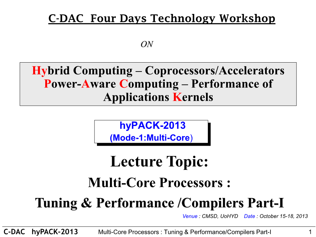 Lecture Topic: Multi-Core Processors : Tuning & Performance /Compilers Part-I Venue : CMSD, Uohyd ; Date : October 15-18, 2013