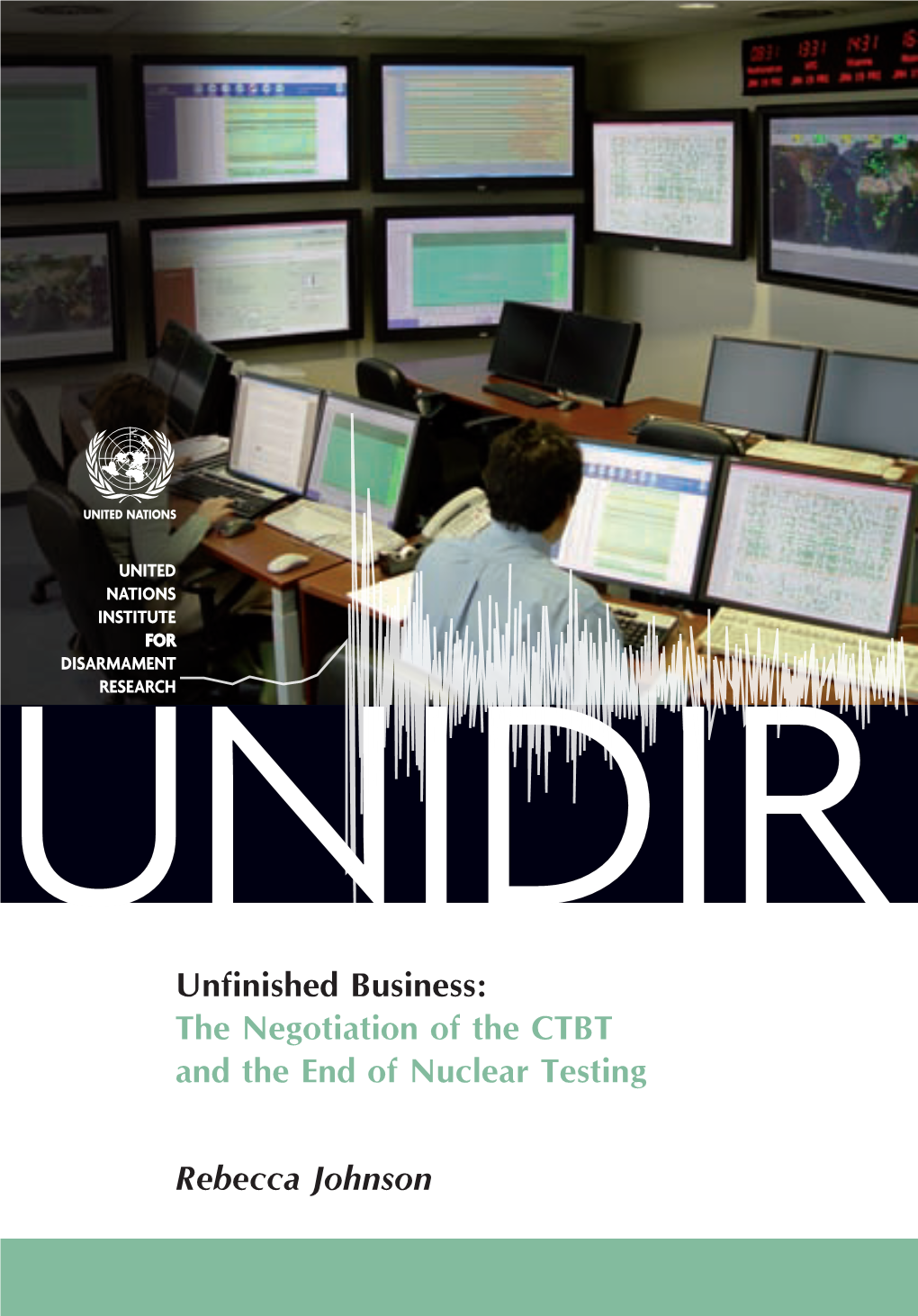 Unfinished Business: the Negotiation of the CTBT and the End of Nuclear Testing