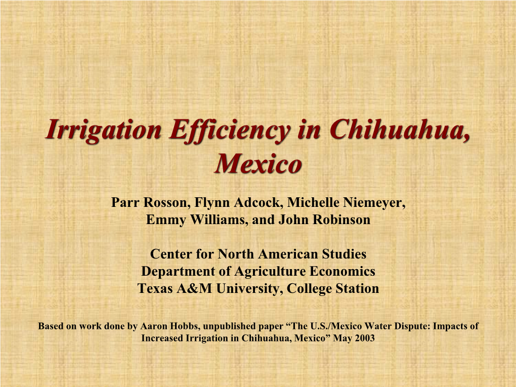 Irrigation Efficiency in Chihuahua, Mexico Parr Rosson, Flynn Adcock, Michelle Niemeyer, Emmy Williams, and John Robinson