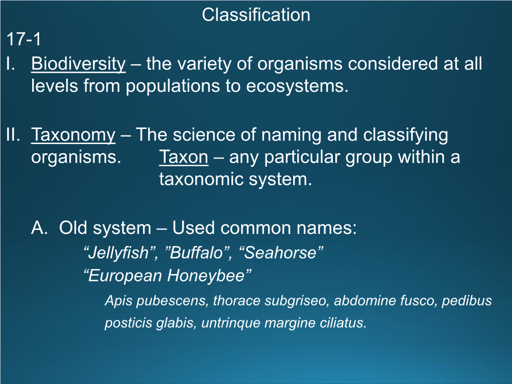 Classification 17-1 I. Biodiversity – the Variety of Organisms Considered at All Levels from Populations to Ecosystems