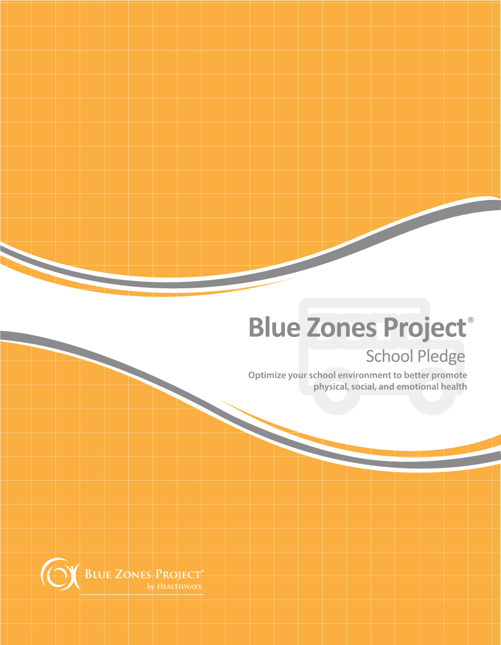 Blue Zones Project® School Pledge Optimize Your School Environment to Better Promote Physical, Social, and Emotional Health Contents What Is Blue Zones Project?