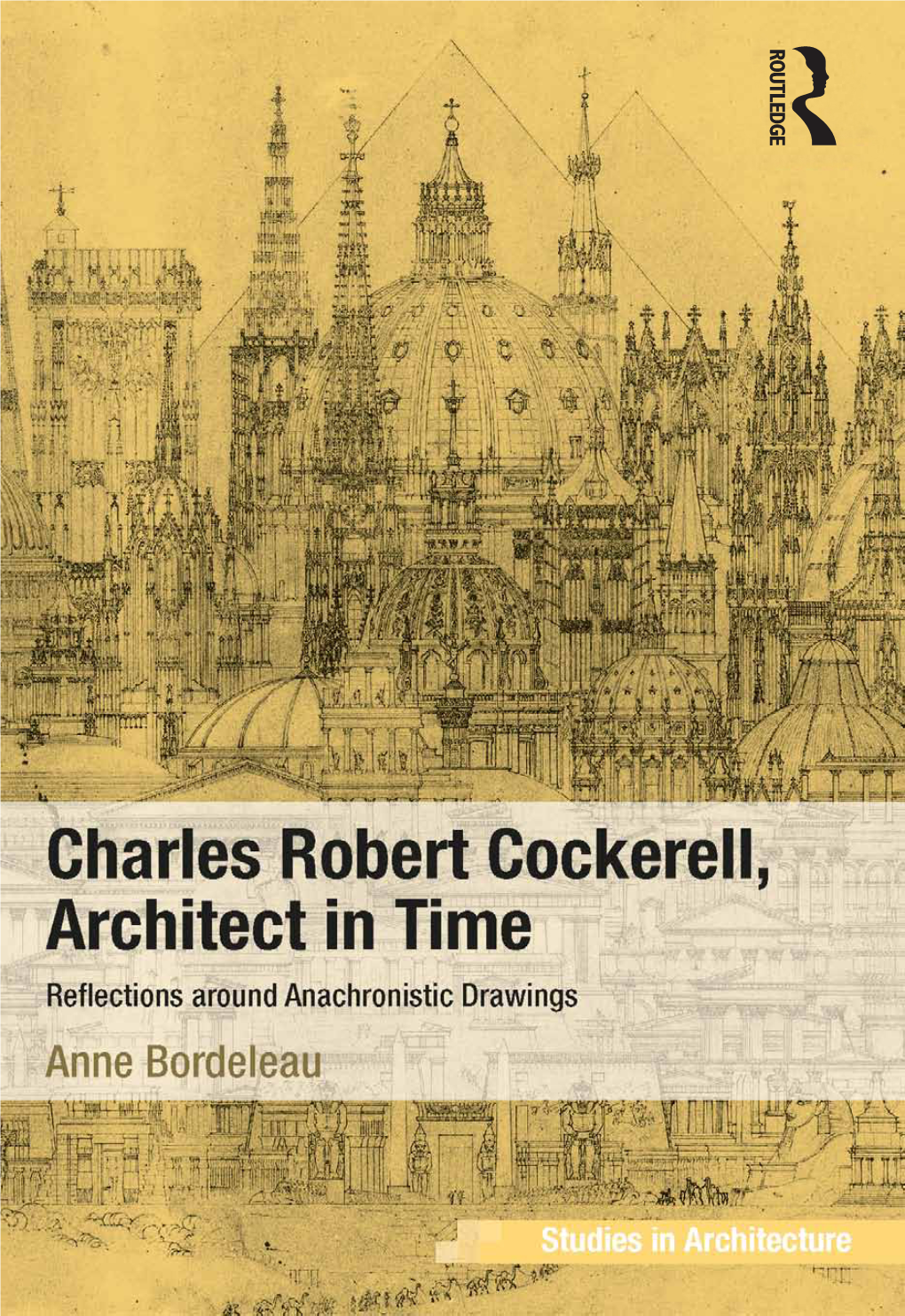 CHARLES ROBERT Cockerell, Architect in TIME Ashgate Studies in Architecture Series