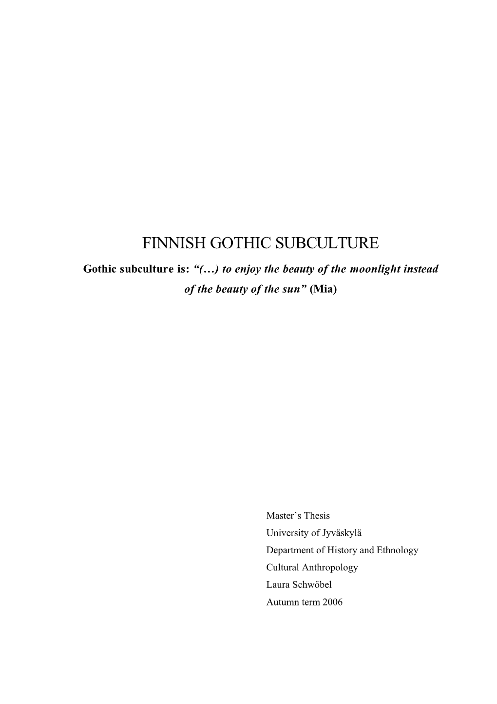 FINNISH GOTHIC SUBCULTURE Gothic Subculture Is: “(…) to Enjoy the Beauty of the Moonlight Instead of the Beauty of the Sun” (Mia)