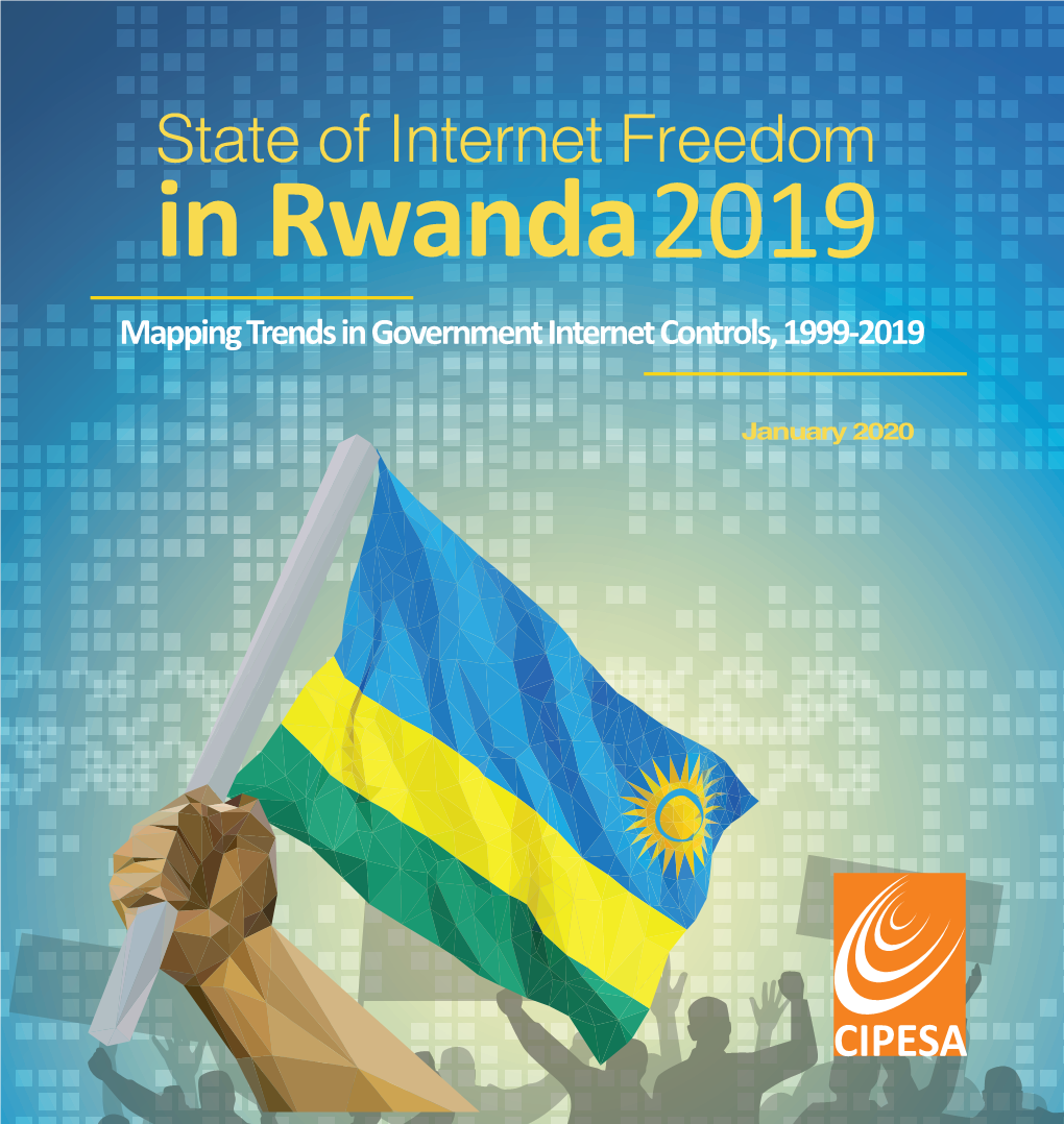 State of Internet Freedom in Rwanda 2019 Mapping Trends in Government Internet Controls, 1999-2019