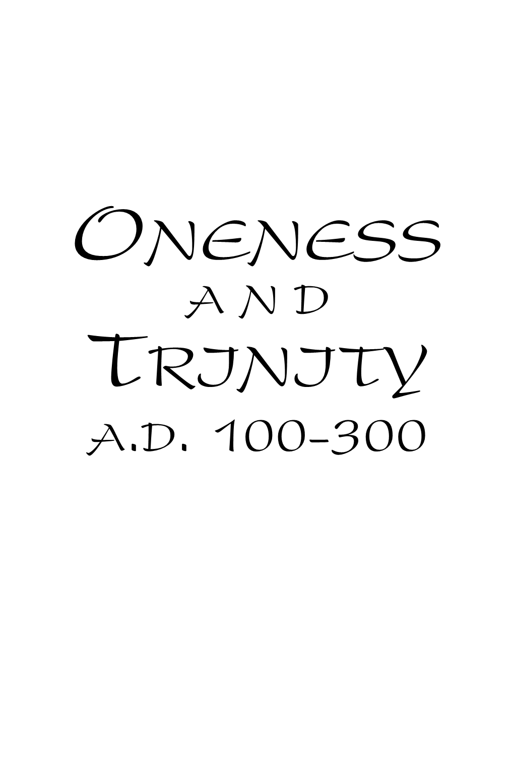 Oneness and Trinity A.D