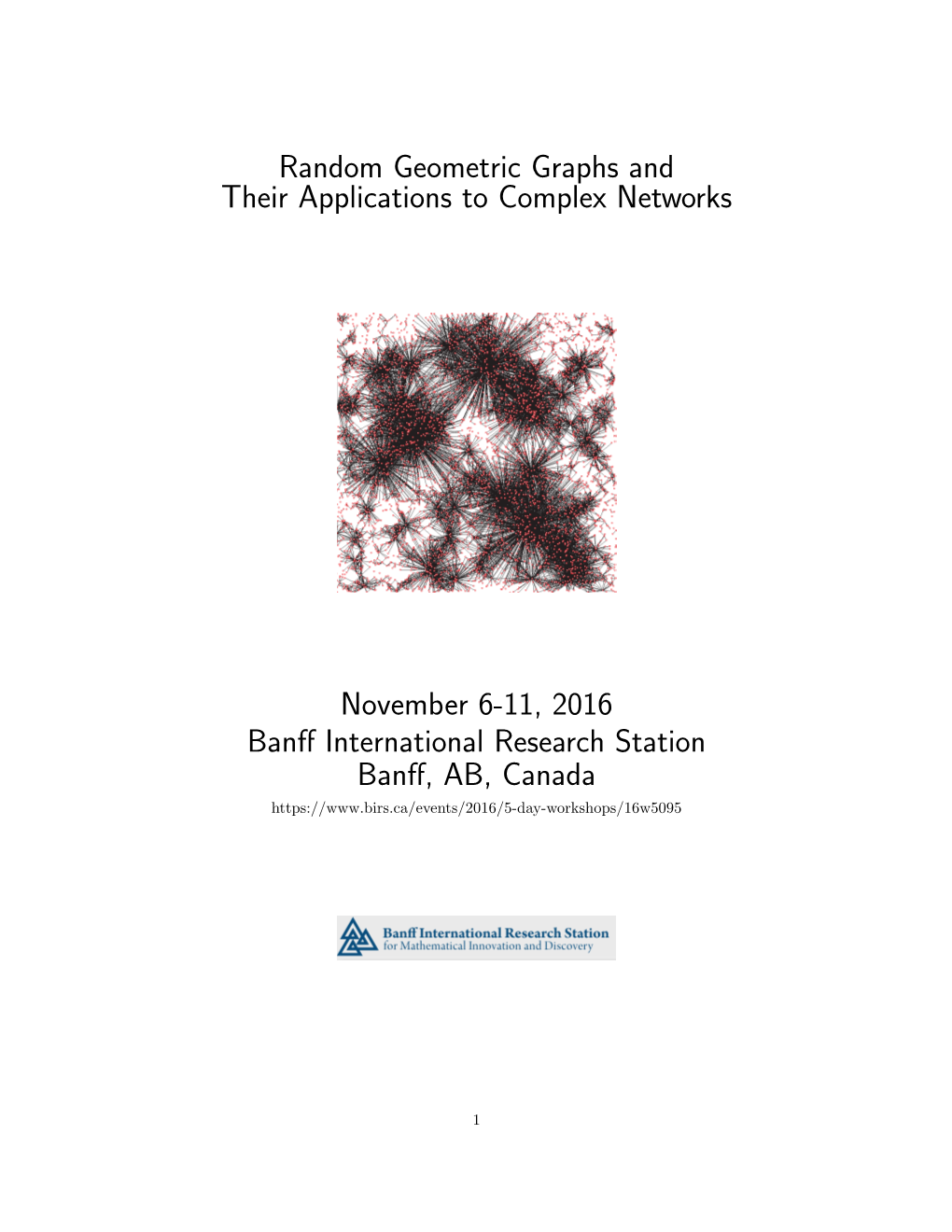 Random Geometric Graphs and Their Applications to Complex Networks November 6-11, 2016 Banff International Research Station Banf