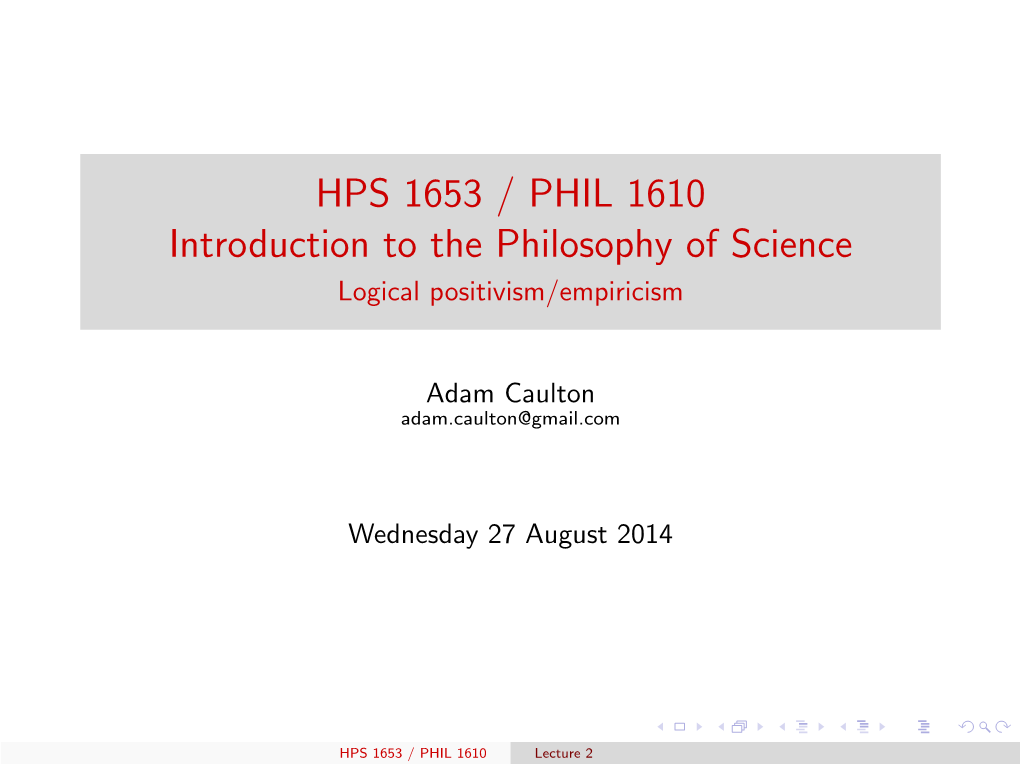 HPS 1653 / PHIL 1610 Introduction to the Philosophy of Science Logical Positivism/Empiricism