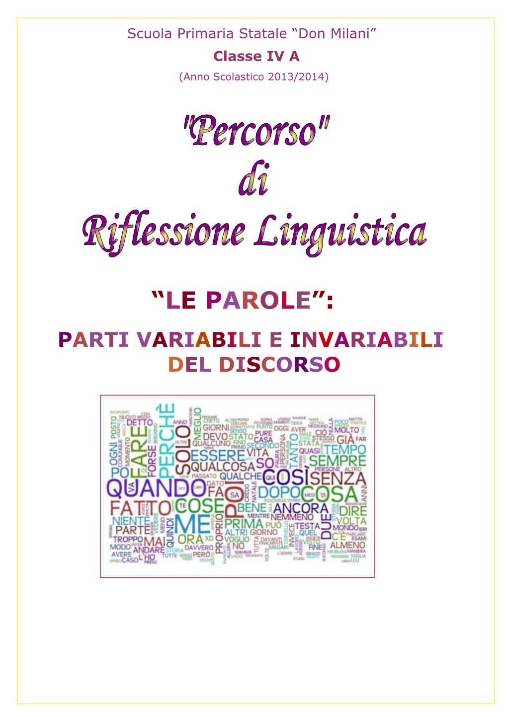 “LE PAROLE”: PARTI VARIABILI E INVARIABILI DEL DISCORSO IL NOME (O Sostantivo)