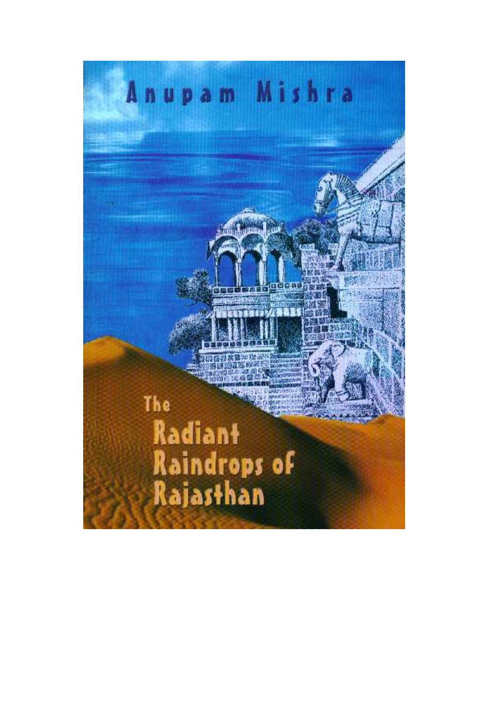 FOREWORD the Radiant Raindrops of Rajasthan Over the Past Three Decades, Anupam Mishra Has Created a Silent but Permanent Revolution