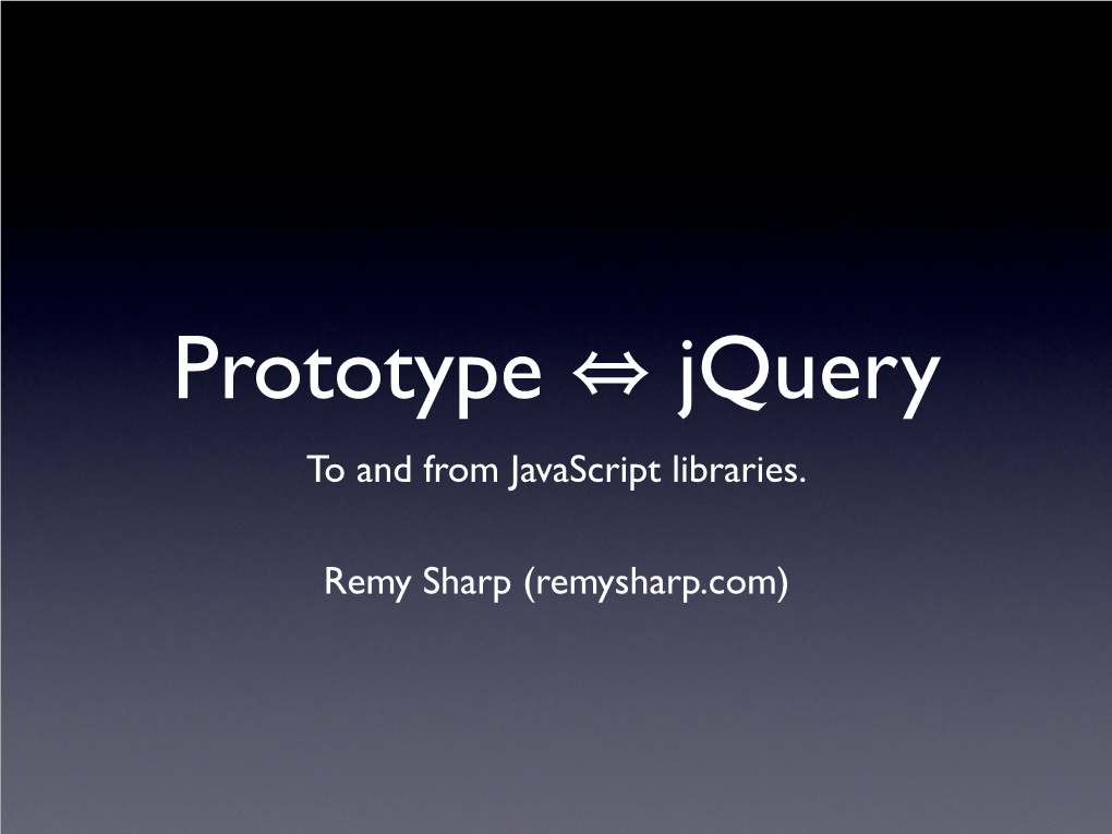 Remy Sharp (Remysharp.Com) to and from Javascript Libraries