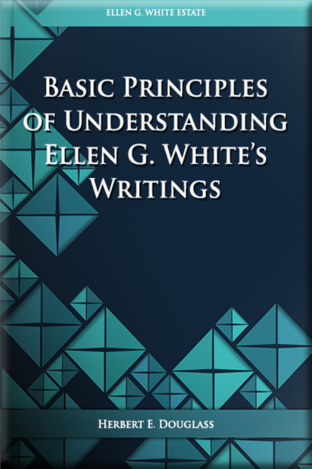 Basic Principles of Understanding Ellen G. White's Writings