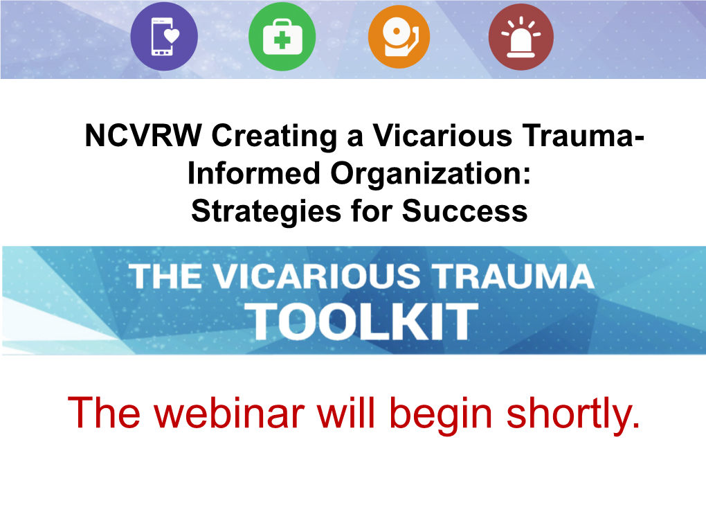 NCVRW Creating a Vicarious Trauma- Informed Organization: Strategies for Success