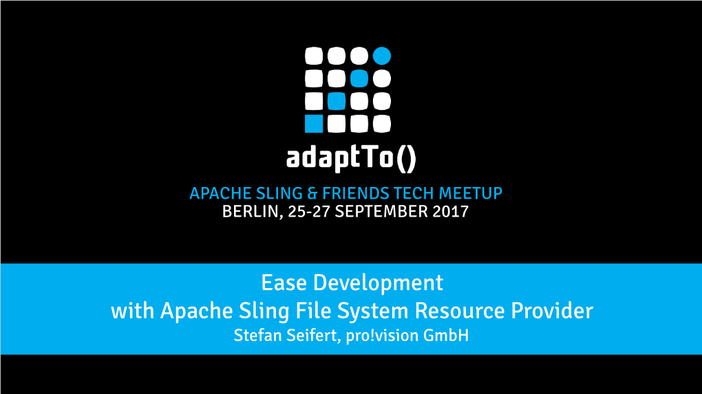 Ease Development with Apache Sling File System Resource Provider Stefan Seifert, Pro!Vision Gmbh About the Speaker