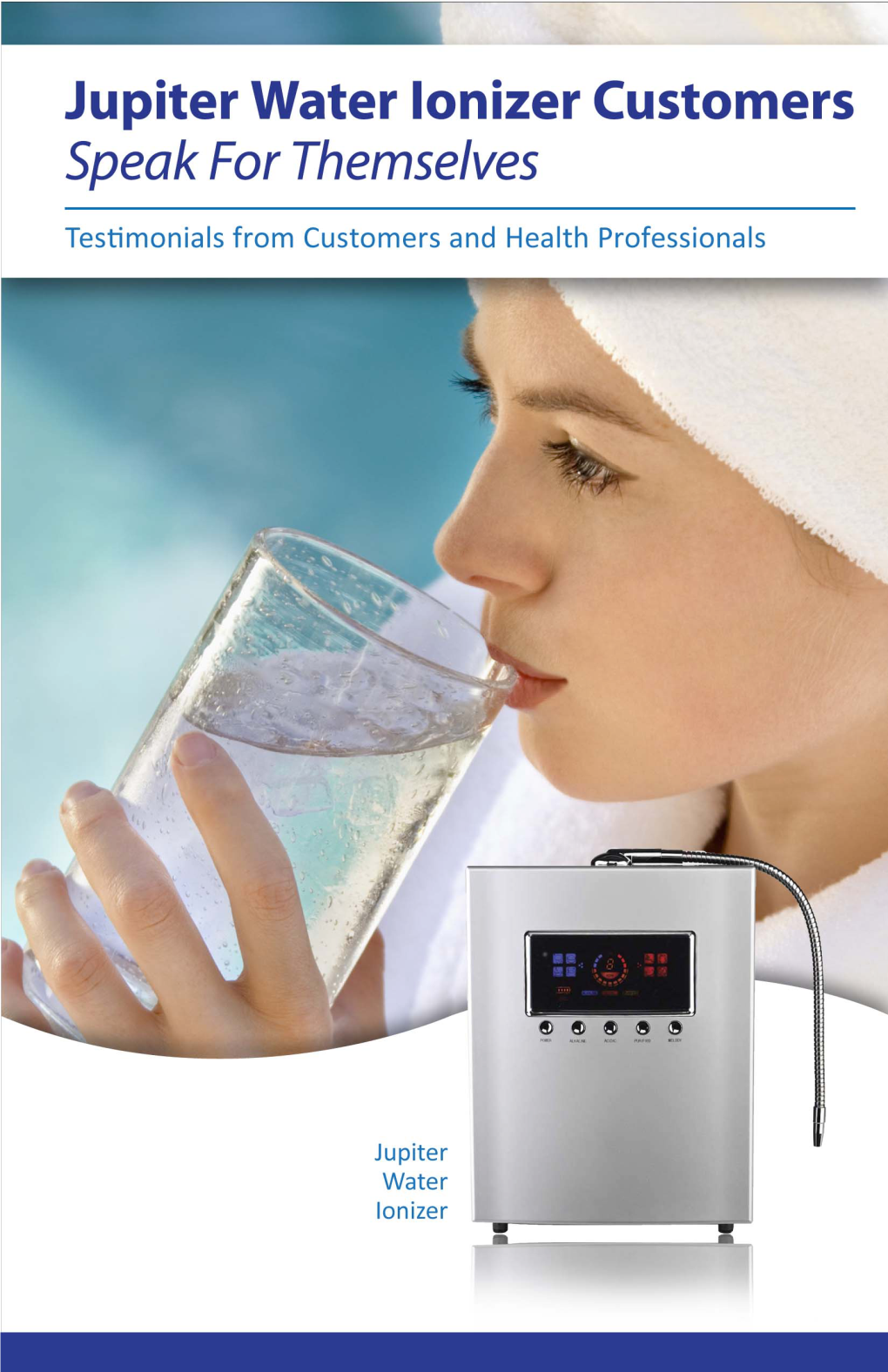 Jupiter Water Ionizer Customers Speak for Themselves Testimonials from Customers and Health Professionals