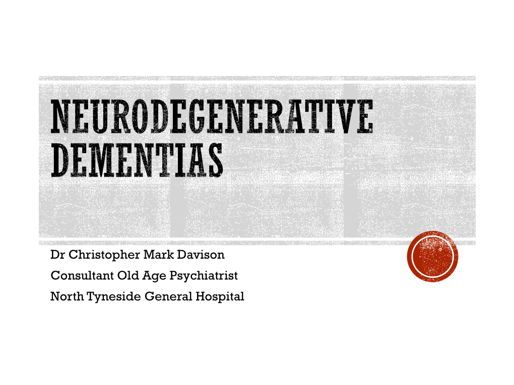 Dr Christopher Mark Davison Consultant Old Age Psychiatrist North Tyneside General Hospital ▪ Dementia ▪ Cases ▪ Exams ▪ Images AIMS