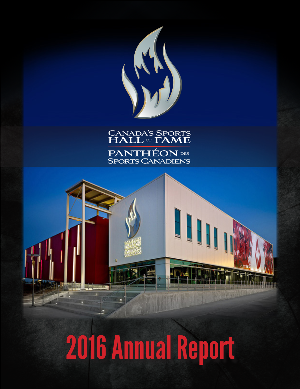 2016 Annual Report Message from the President & CEO on Behalf of Canada’S Sports Hall of Fame, I Am Pleased to Present the 2016 Annual Report