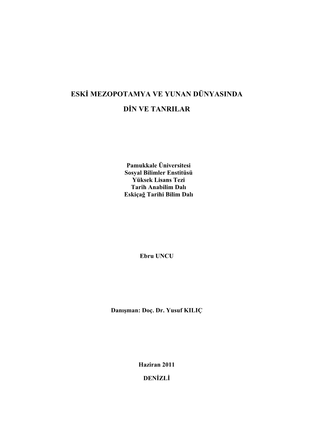 ESKİ MEZOPOTAMYA VE YUNAN DÜNYASINDA DİN VE TANRILAR Uncu, Ebru Yüksek Lisans Tezi, Tarih ABD Tez Yöneticisi: Doç