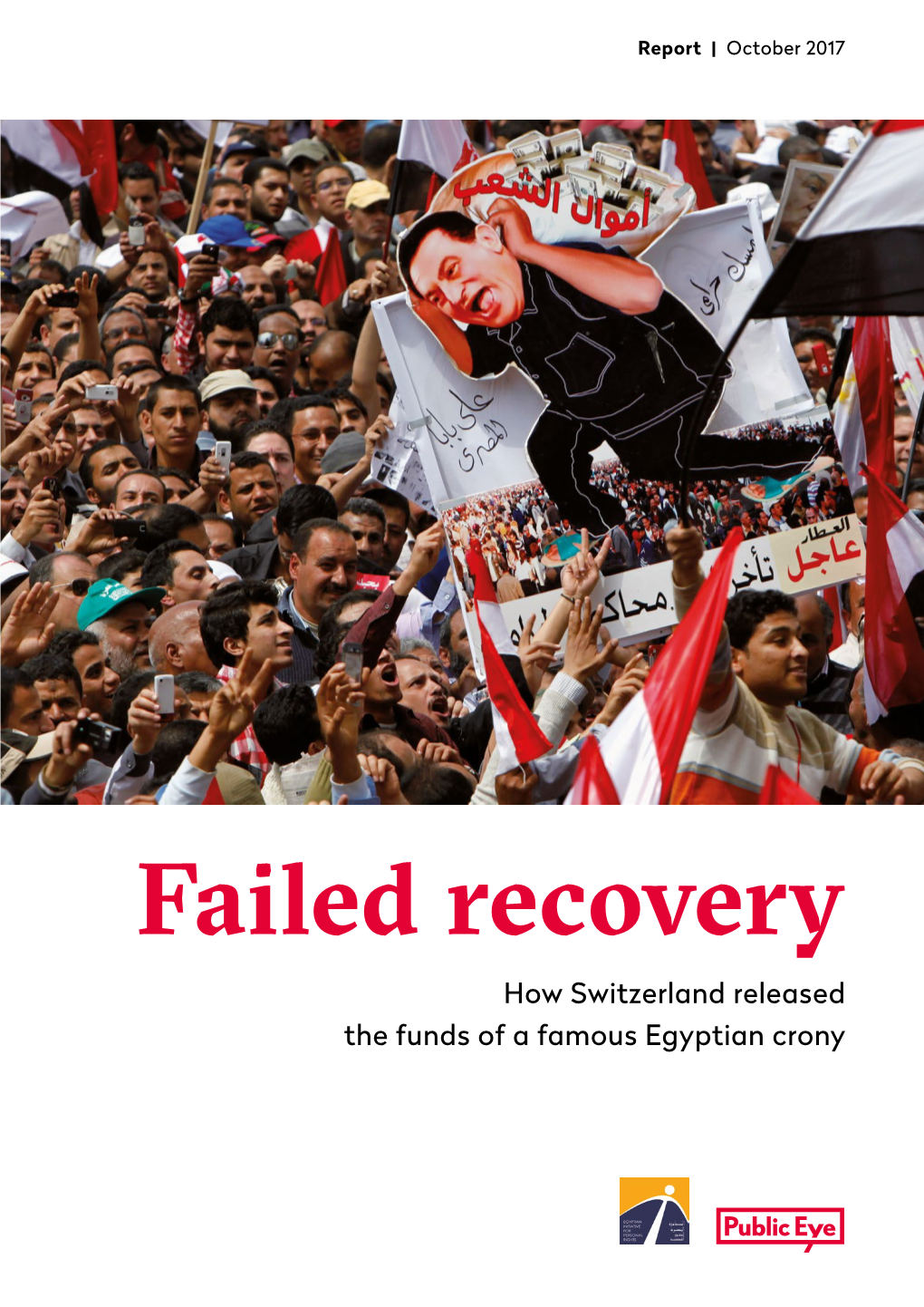 Failed Recovery How Switzerland Released the Funds of a Famous Egyptian Crony 1 EXECUTIVE SUMMARY 3