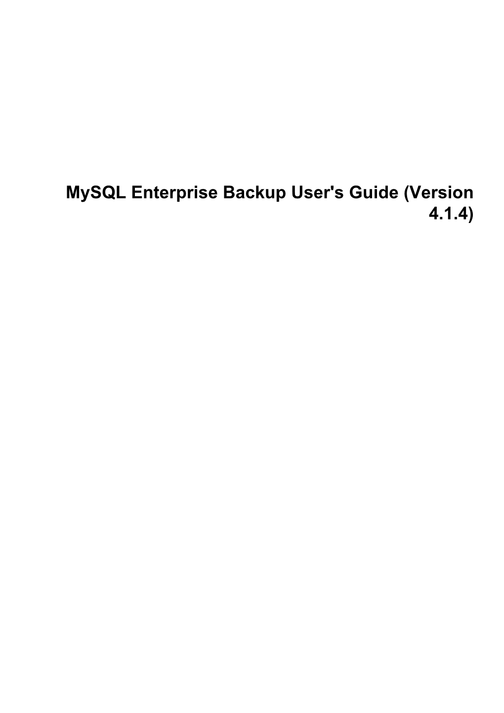 Mysql Enterprise Backup User's Guide (Version 4.1.4) Abstract