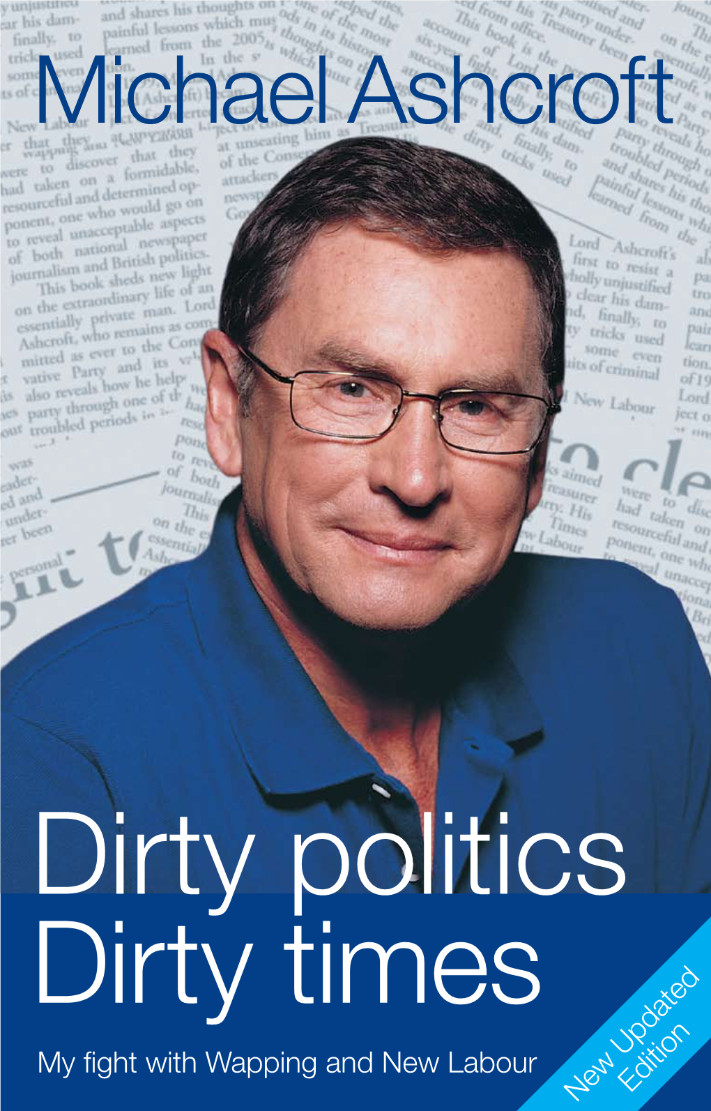 Dirty Politics Dirty Times My Fight with Wapping and New Labour New Updatededition Lord Ashcroft, KCMG (60) Is One of Britain’S Foremost Businessmen