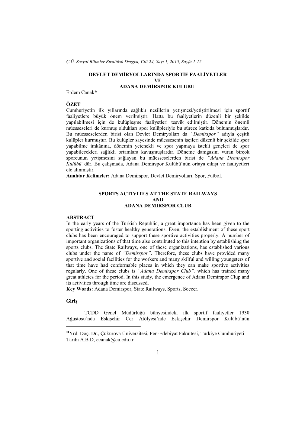 DEVLET DEMİRYOLLARINDA SPORTİF FAALİYETLER VE ADANA DEMİRSPOR KULÜBÜ1 Erdem Çanak* ÖZET Cumhuriyetin Ilk Yıllarında