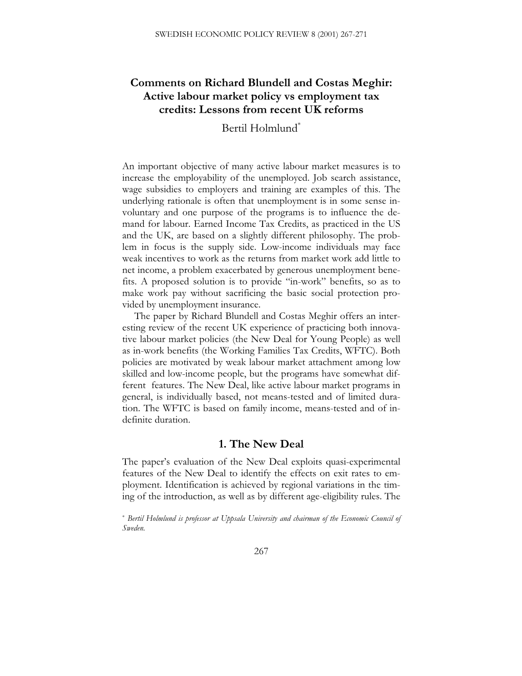 Comments on Richard Blundell and Costas Meghir: Active Labour Market Policy Vs Employment Tax Credits: Lessons from Recent UK Reforms Bertil Holmlund*