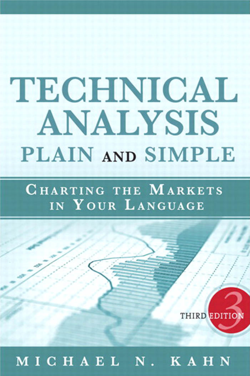 Technical Analysis Plain and Simple, Third Edition Charting the Markets in Your Language