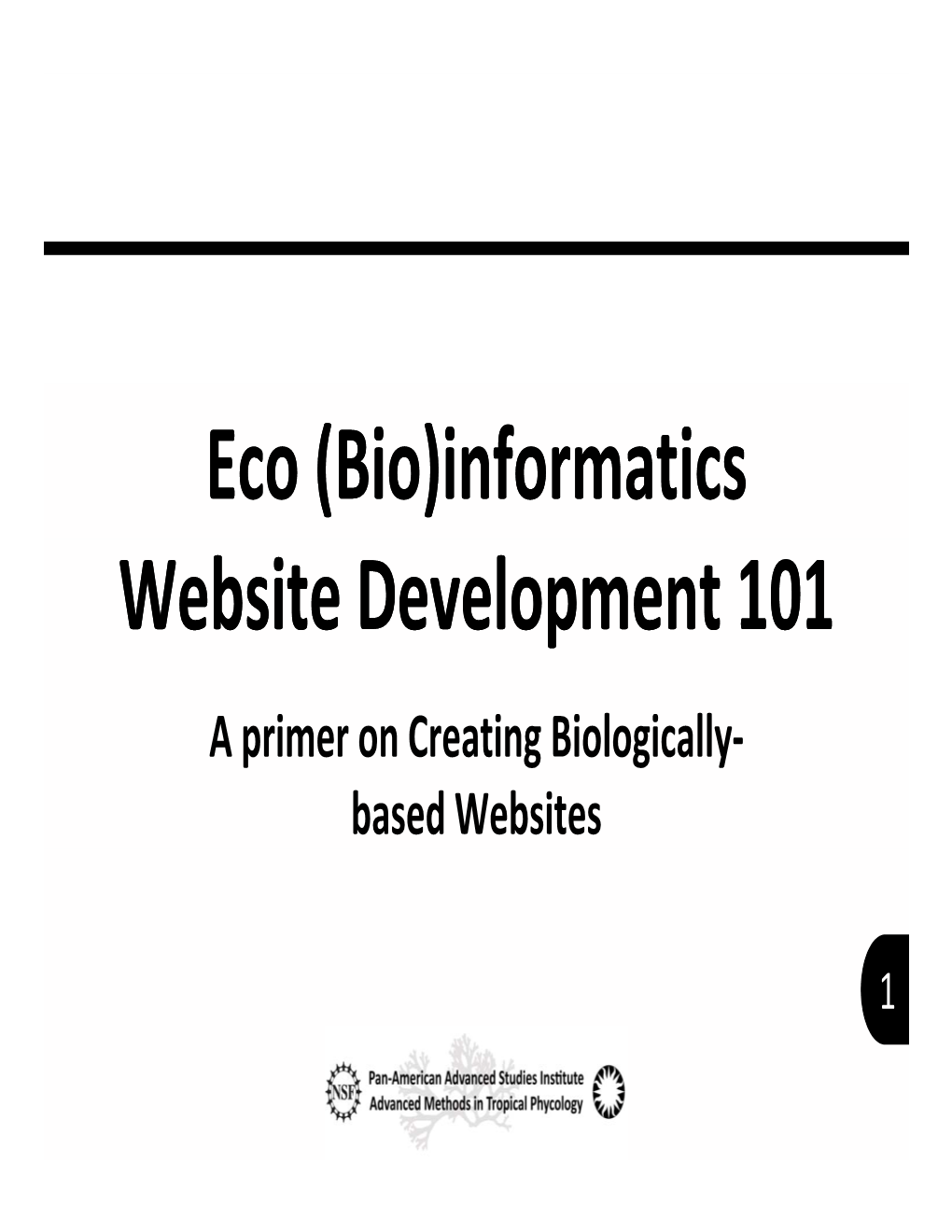 Eco (Bio)Informatics Website Development 101 a Primer on Creating Biologically‐ Based Websites