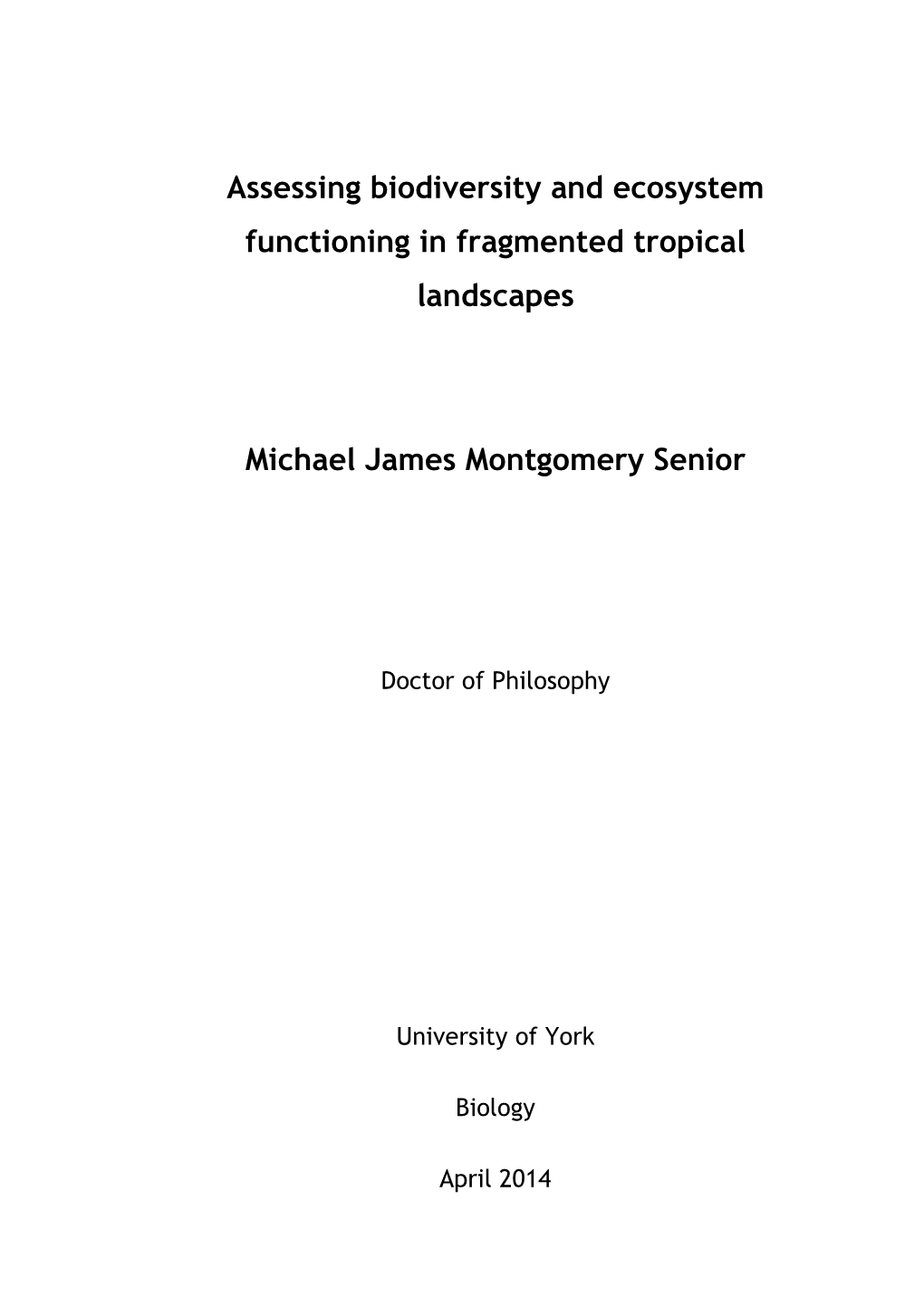Assessing Biodiversity and Ecosystem Functioning in Fragmented Tropical Landscapes Michael James Montgomery Senior