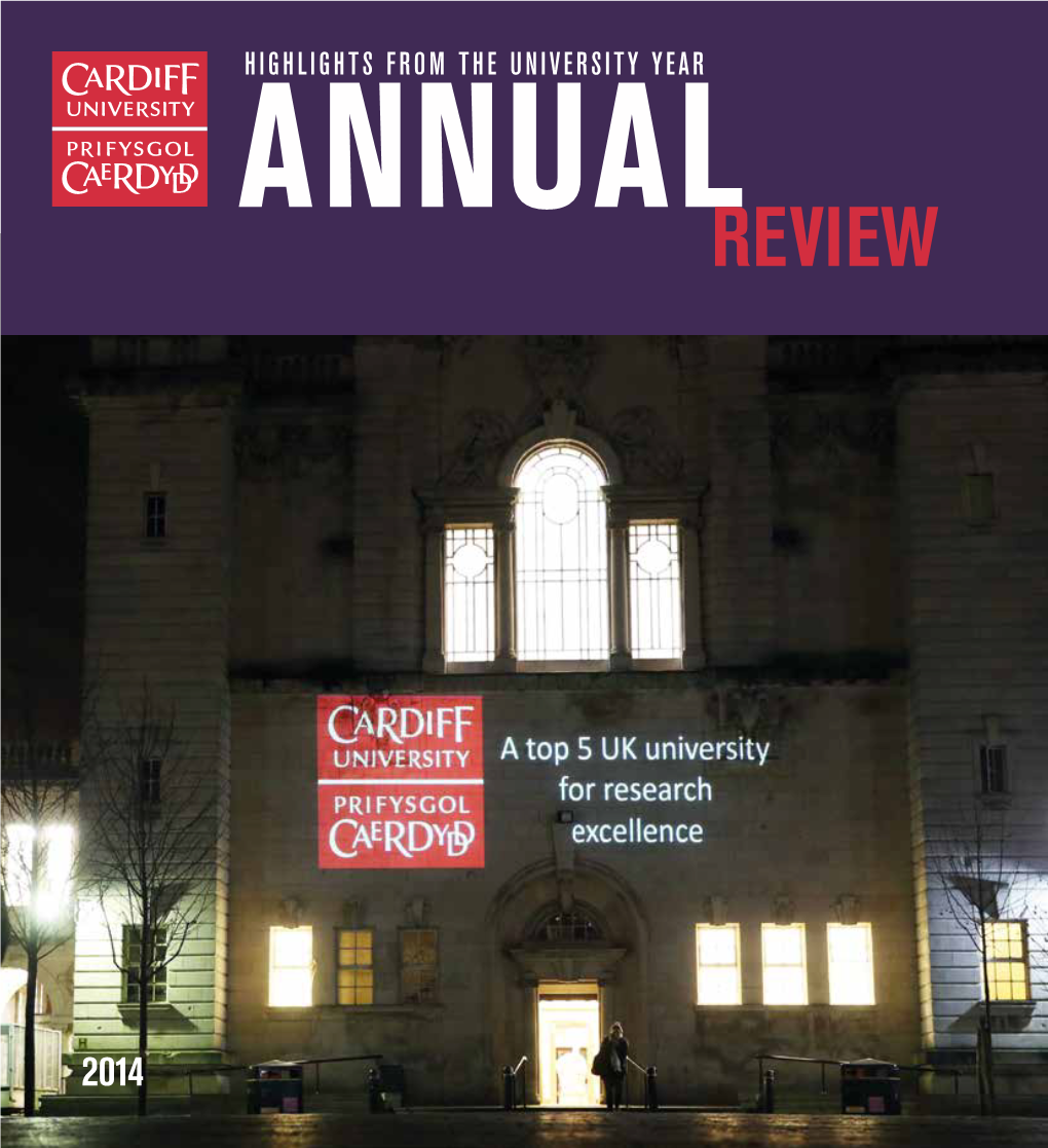 ANNUAL REVIEW 2014 REF 2014 Has Given Us a Spectacular Opportunity to Let the World Know What a Great University We Have Here at Cardiff