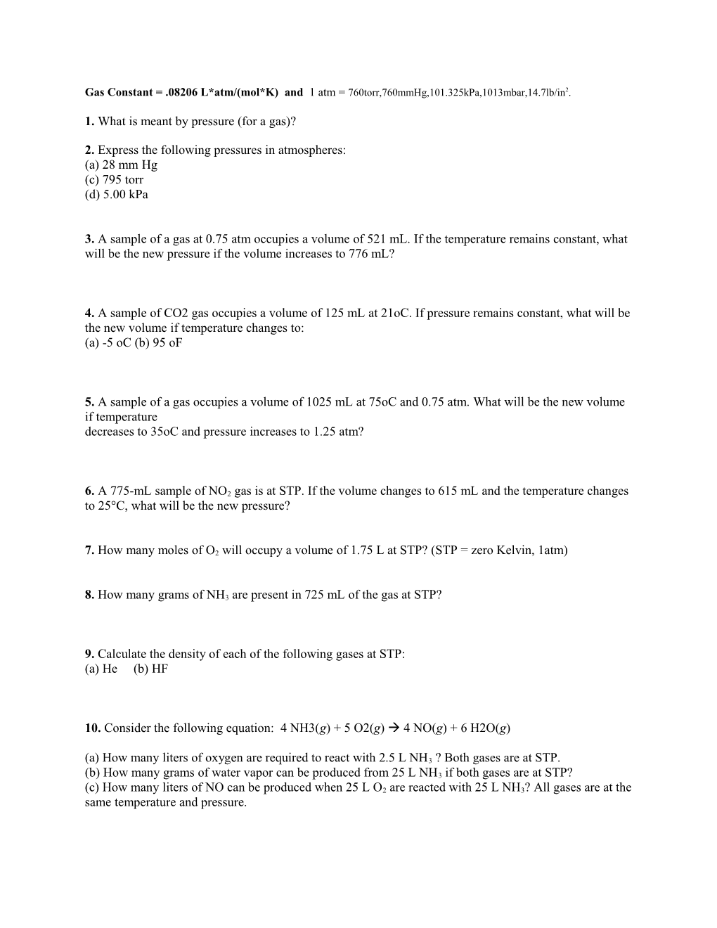 Gas Constant = .08206 L*Atm/(Mol*K) and 1 Atm = 760Torr,760Mmhg,101.325Kpa,1013Mbar,14.7Lb/In2