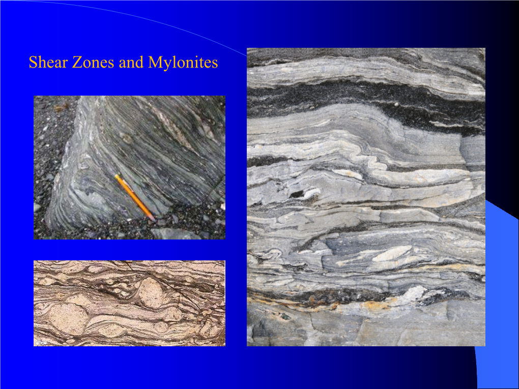 Shear Zones and Mylonites a Shear Zone Is a Tabular Zone in Which Strain Is Notably Higher Than in the Surrounding Rock