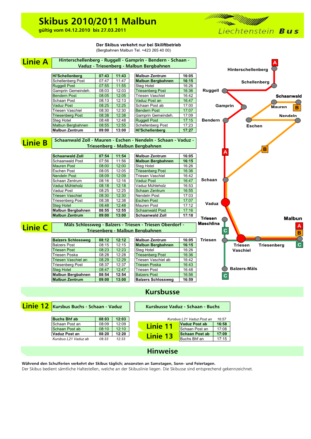 Schaan - Linie a a Vaduz - Triesenberg - Malbun Bergbahnen Hinterschellenberg Hi'schellenberg 07:43 11:43 Malbun Zentrum 16:05 M M K K