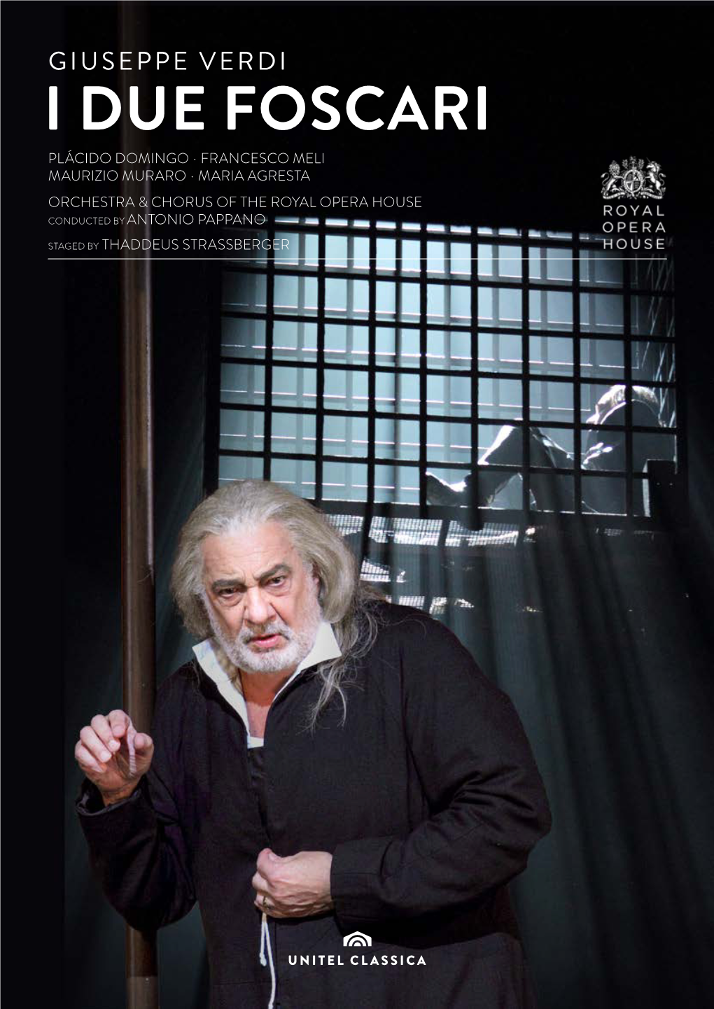 I Due Foscari Plácido Domingo ∙ Francesco Meli Maurizio Muraro ∙ Maria Agresta Orchestra & Chorus of the Royal Opera House Conducted by Antonio Pappano