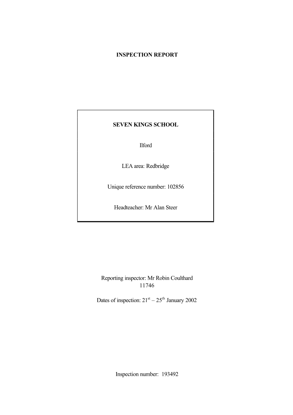 INSPECTION REPORT SEVEN KINGS SCHOOL Ilford LEA Area: Redbridge Unique Reference Number: 102856 Headteacher: Mr Alan Steer Repor