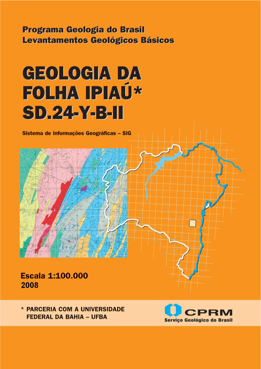 Ipiaú, Juntamente Com O Mapa Geológico Na Escala 1:100.000 (SD.24-Y-B-II), Em Ambiente SIG, Executado Pela UFBA, Através Do Contrato CPRM-UFBA No.092/PR/05