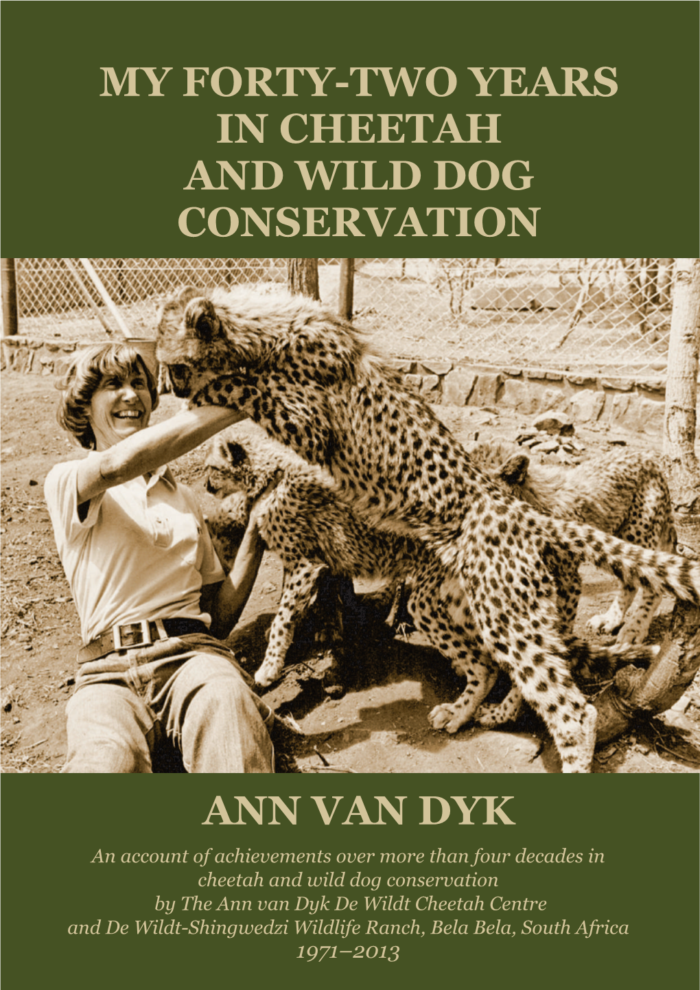 My Forty-Two Years in Cheetah and Wild Dog Conservation Ann Van