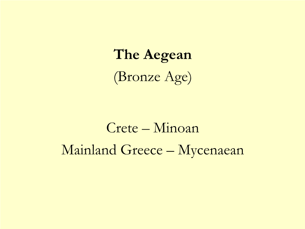 (Bronze Age) Crete – Minoan Mainland Greece – Mycenaean