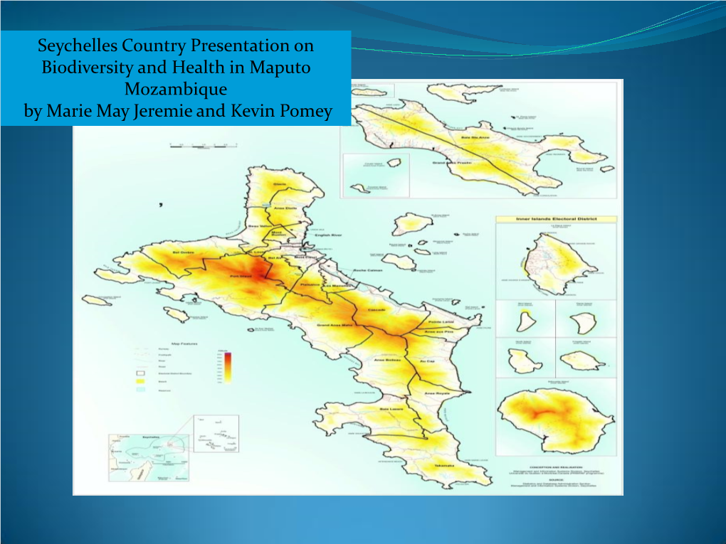 Seychelles Country Presentation on Biodiversity and Health in Maputo Mozambique by Marie May Jeremie and Kevin Pomey Introduction